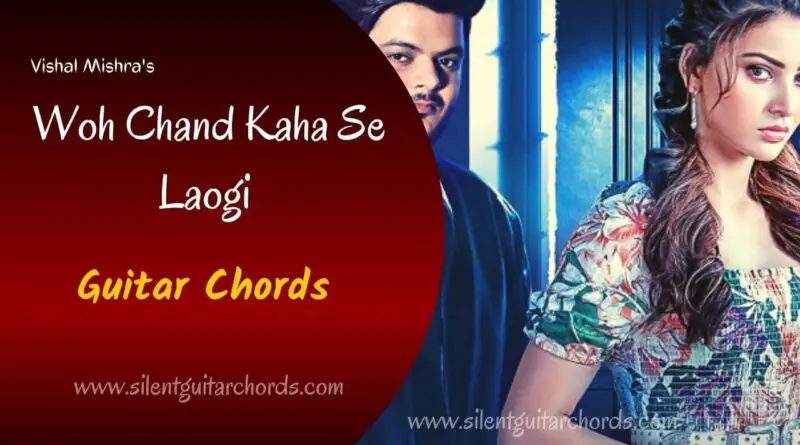 Woh Chaand Kahan Se Laogi Guitar Chords