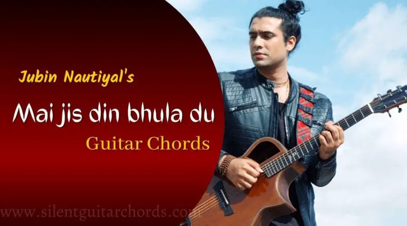 Main Jis Din Bhula Du Guitar Chords by Jubin Nautiyal