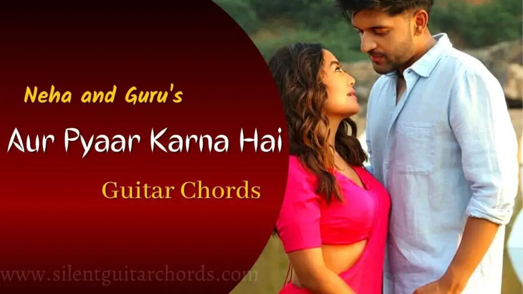 Aur Pyaar Karna Hai Guitar Chords
