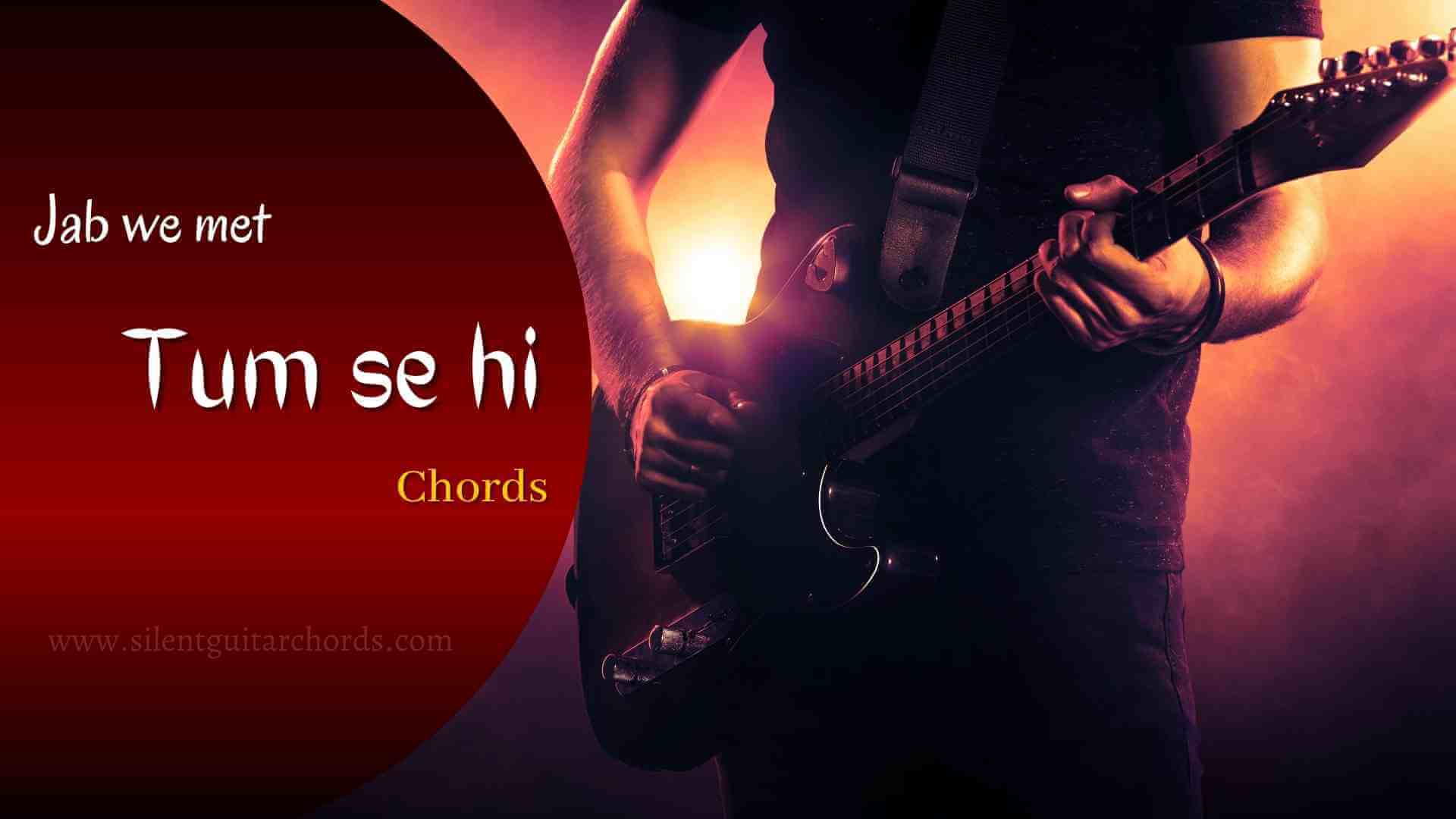 Tum Se Hi Guitar Chords and Strumming Pattern Jab We Met Silent Guitar