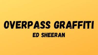 Overpass Graffiti Chords by Ed Sheeran for Guitar and Piano