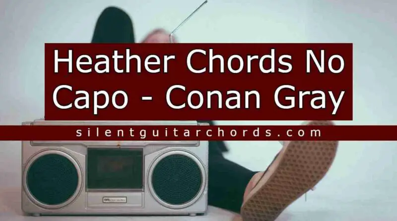 Heather Chords No Capo by Conan Gray
