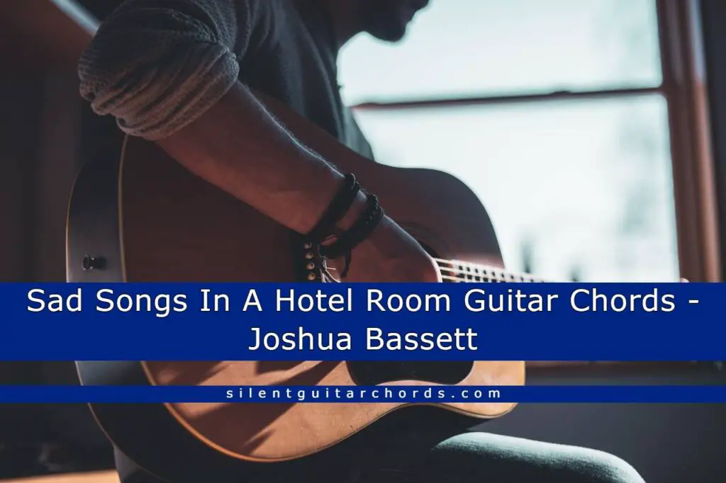 Sad Songs In A Hotel Room Guitar Chords Joshua Bassett
