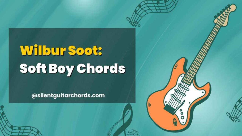 Soft Boy Guitar Chords Wilbur Soot (Both w/no capo)