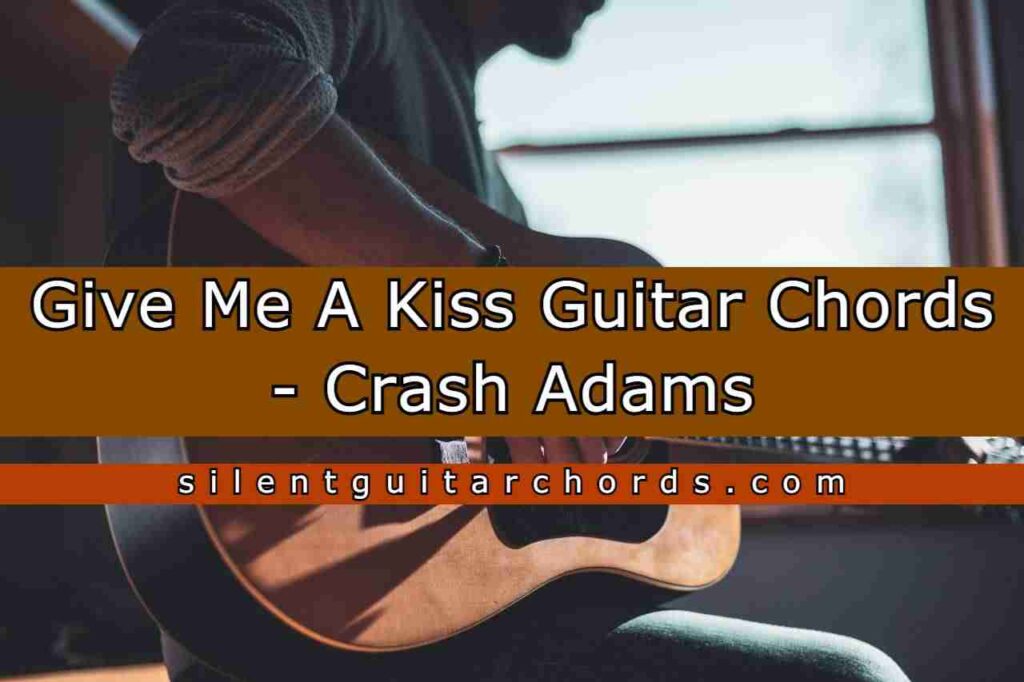 Give Me A Kiss Guitar Chords Crash Adams