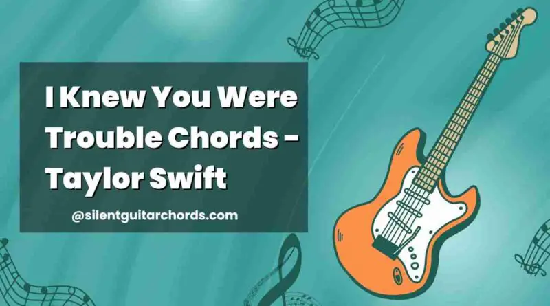 I Knew You Were Trouble Chords No Capo Taylor Swift