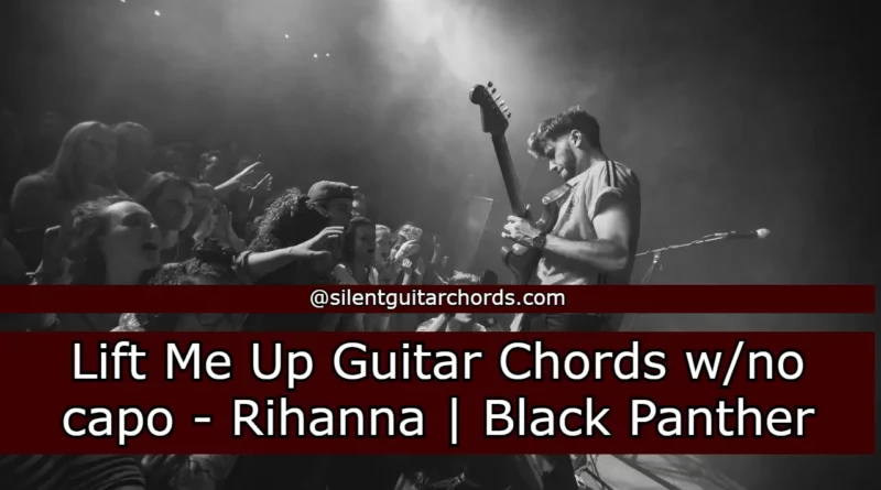 Lift Me Up Guitar Chords - Rihanna