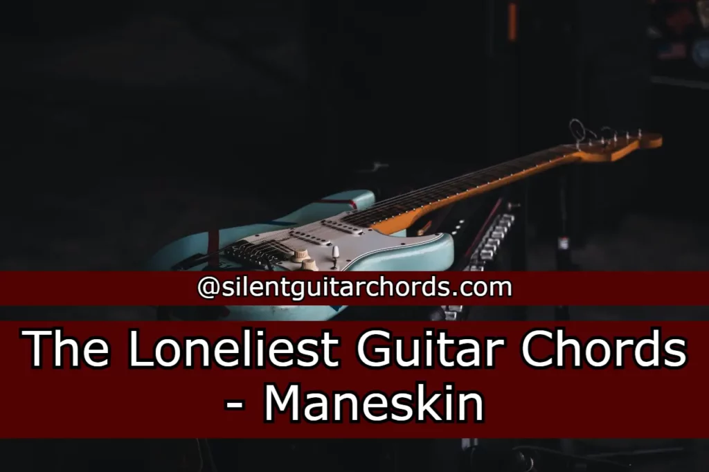 The Loneliest Guitar Chords by Maneskin