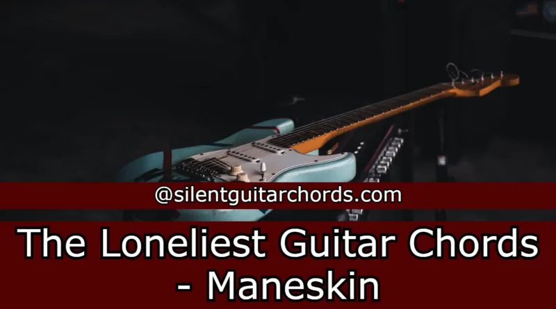 The Loneliest Guitar Chords - Maneskin